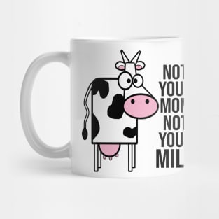 Not Your Mom Not Your Milk Mug
